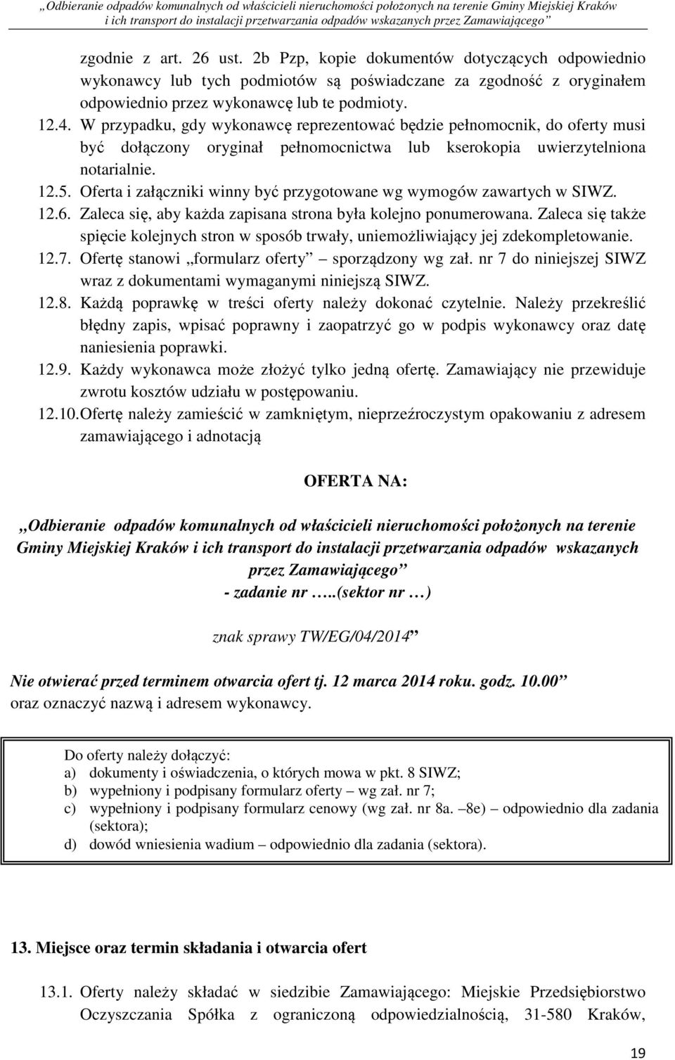 Oferta i załączniki winny być przygotowane wg wymogów zawartych w SIWZ. 12.6. Zaleca się, aby każda zapisana strona była kolejno ponumerowana.