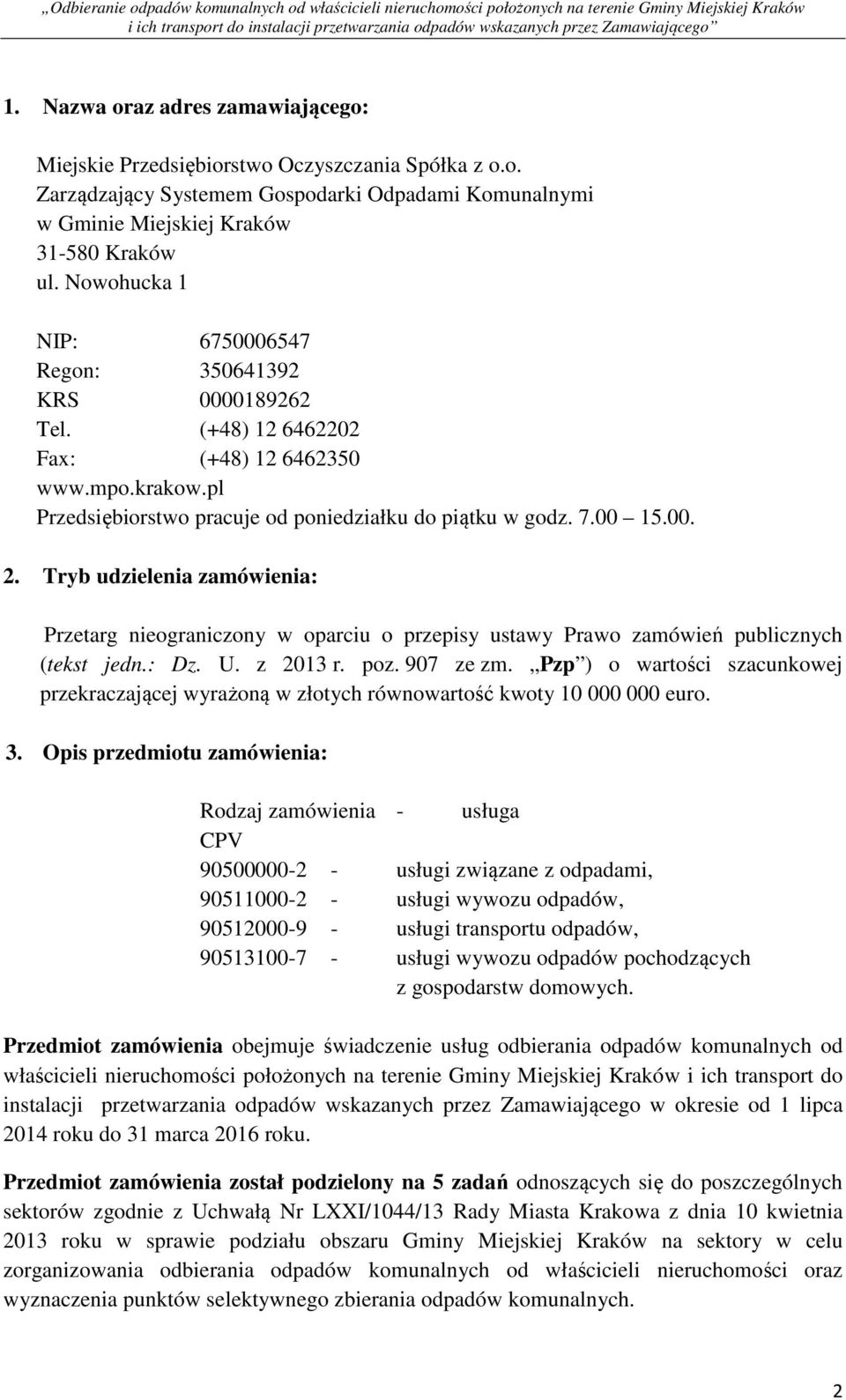 Tryb udzielenia zamówienia: Przetarg nieograniczony w oparciu o przepisy ustawy Prawo zamówień publicznych (tekst jedn.: Dz. U. z 2013 r. poz. 907 ze zm.