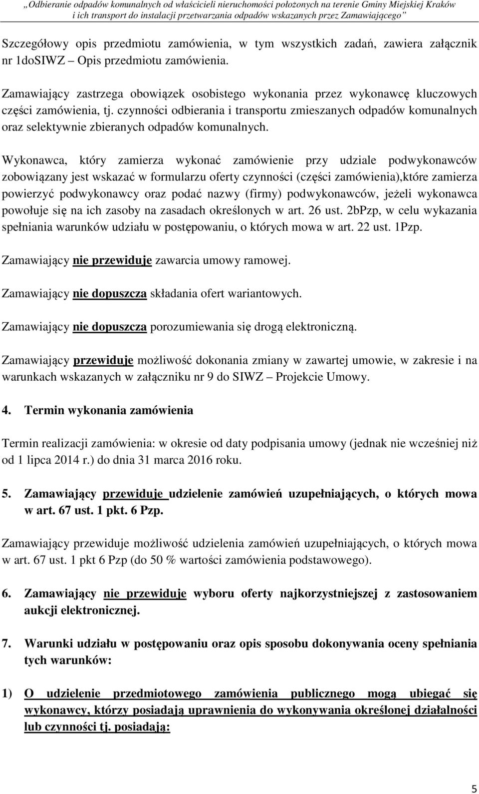 czynności odbierania i transportu zmieszanych odpadów komunalnych oraz selektywnie zbieranych odpadów komunalnych.