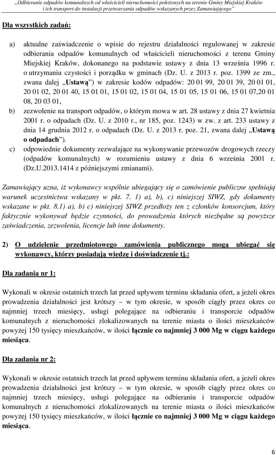, zwana dalej Ustawą ) w zakresie kodów odpadów: 20 01 99, 20 01 39, 20 01 01, 20 01 02, 20 01 40, 15 01 01, 15 01 02, 15 01 04, 15 01 05, 15 01 06, 15 01 07,20 01 08, 20 03 01, b) zezwolenie na