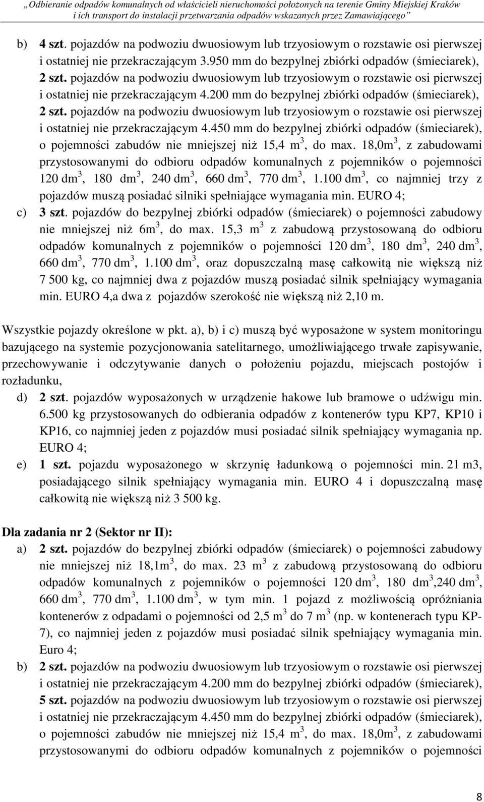 pojazdów na podwoziu dwuosiowym lub trzyosiowym o rozstawie osi pierwszej i ostatniej nie przekraczającym 4.