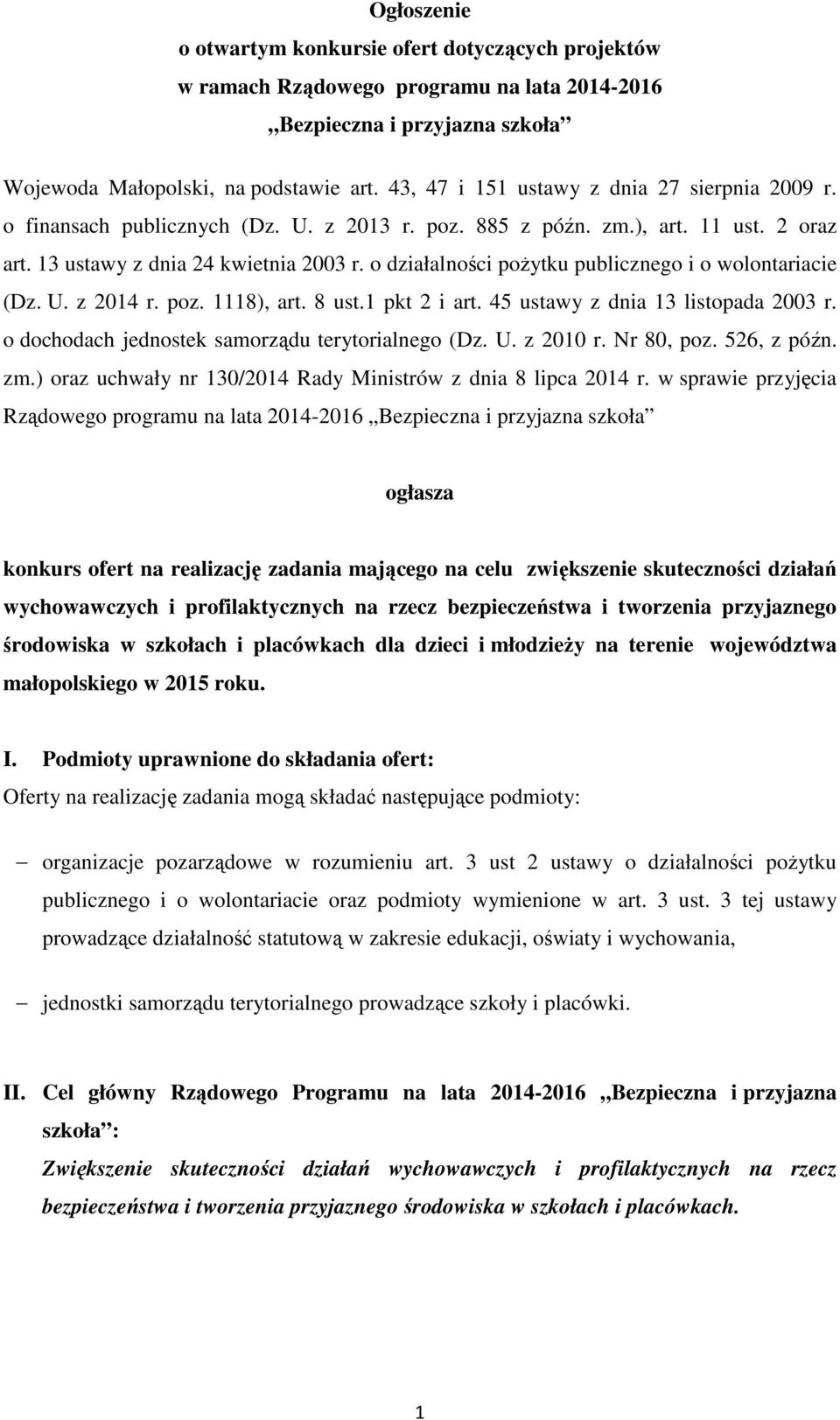 o działalności pożytku publicznego i o wolontariacie (Dz. U. z 2014 r. poz. 1118), art. 8 ust.1 pkt 2 i art. 45 ustawy z dnia 13 listopada 2003 r. o dochodach jednostek samorządu terytorialnego (Dz.