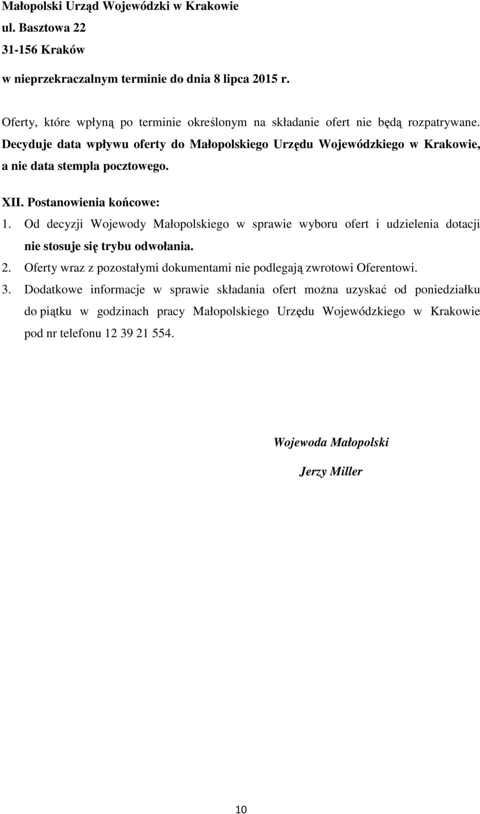 Decyduje data wpływu oferty do Małopolskiego Urzędu Wojewódzkiego w Krakowie, a nie data stempla pocztowego. XII. Postanowienia końcowe: 1.