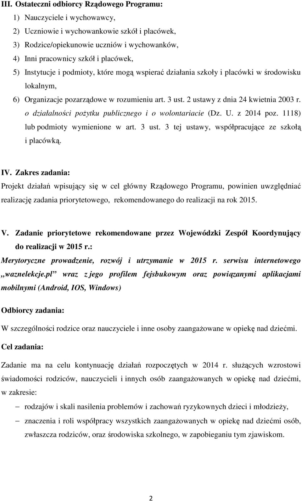 o działalności pożytku publicznego i o wolontariacie (Dz. U. z 2014 poz. 1118) lub podmioty wymienione w art. 3 ust. 3 tej ustawy, współpracujące ze szkołą i placówką. IV.