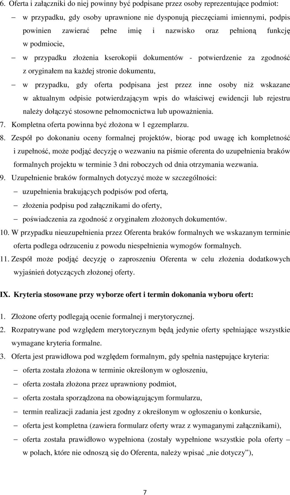 przez inne osoby niż wskazane w aktualnym odpisie potwierdzającym wpis do właściwej ewidencji lub rejestru należy dołączyć stosowne pełnomocnictwa lub upoważnienia. 7.