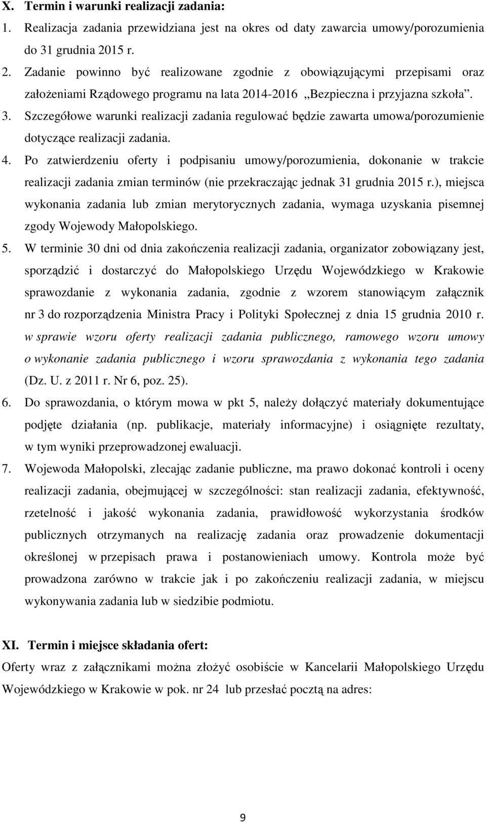 Szczegółowe warunki realizacji zadania regulować będzie zawarta umowa/porozumienie dotyczące realizacji zadania. 4.