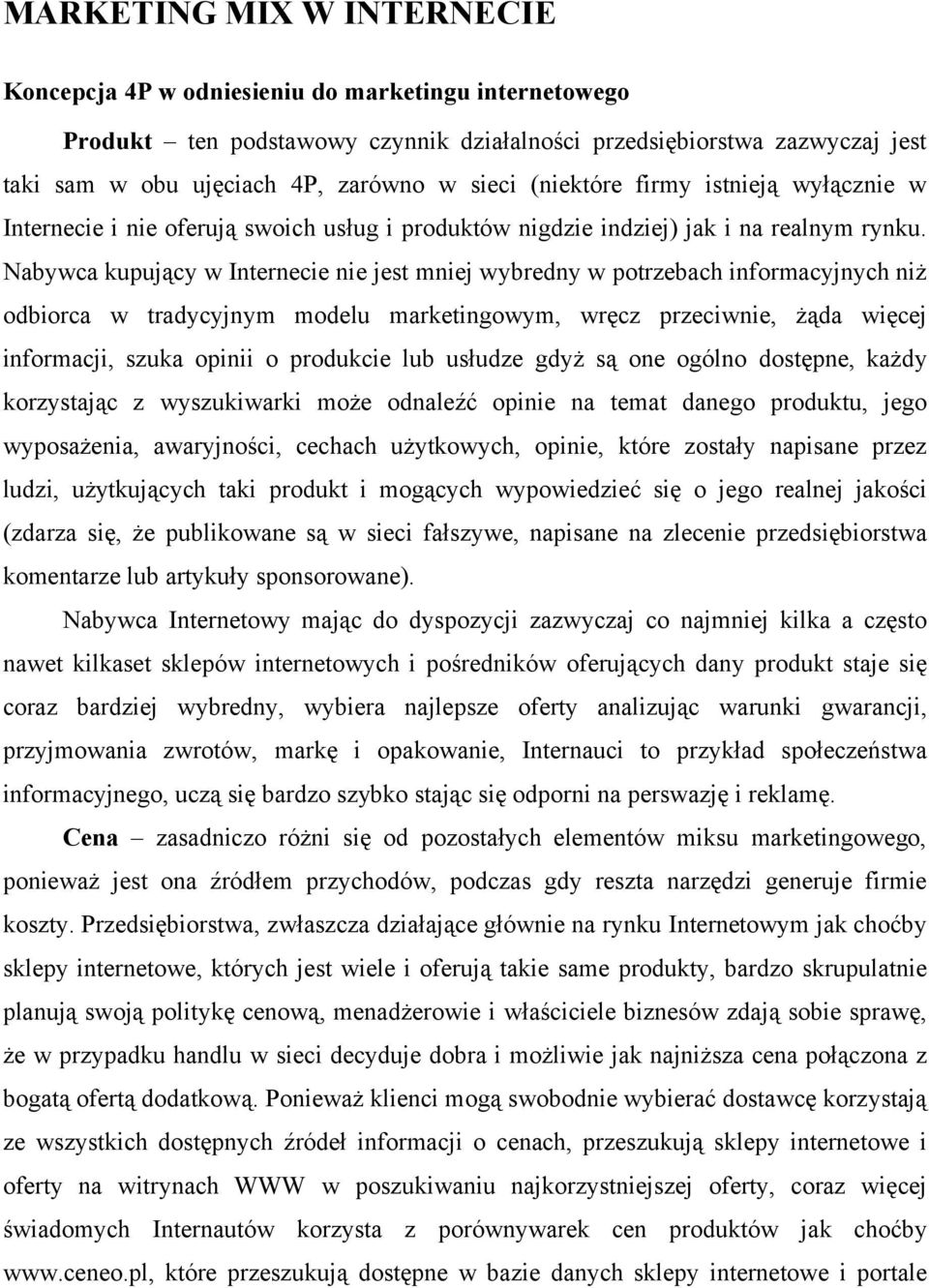 Nabywca kupujący w Internecie nie jest mniej wybredny w potrzebach informacyjnych niż odbiorca w tradycyjnym modelu marketingowym, wręcz przeciwnie, żąda więcej informacji, szuka opinii o produkcie