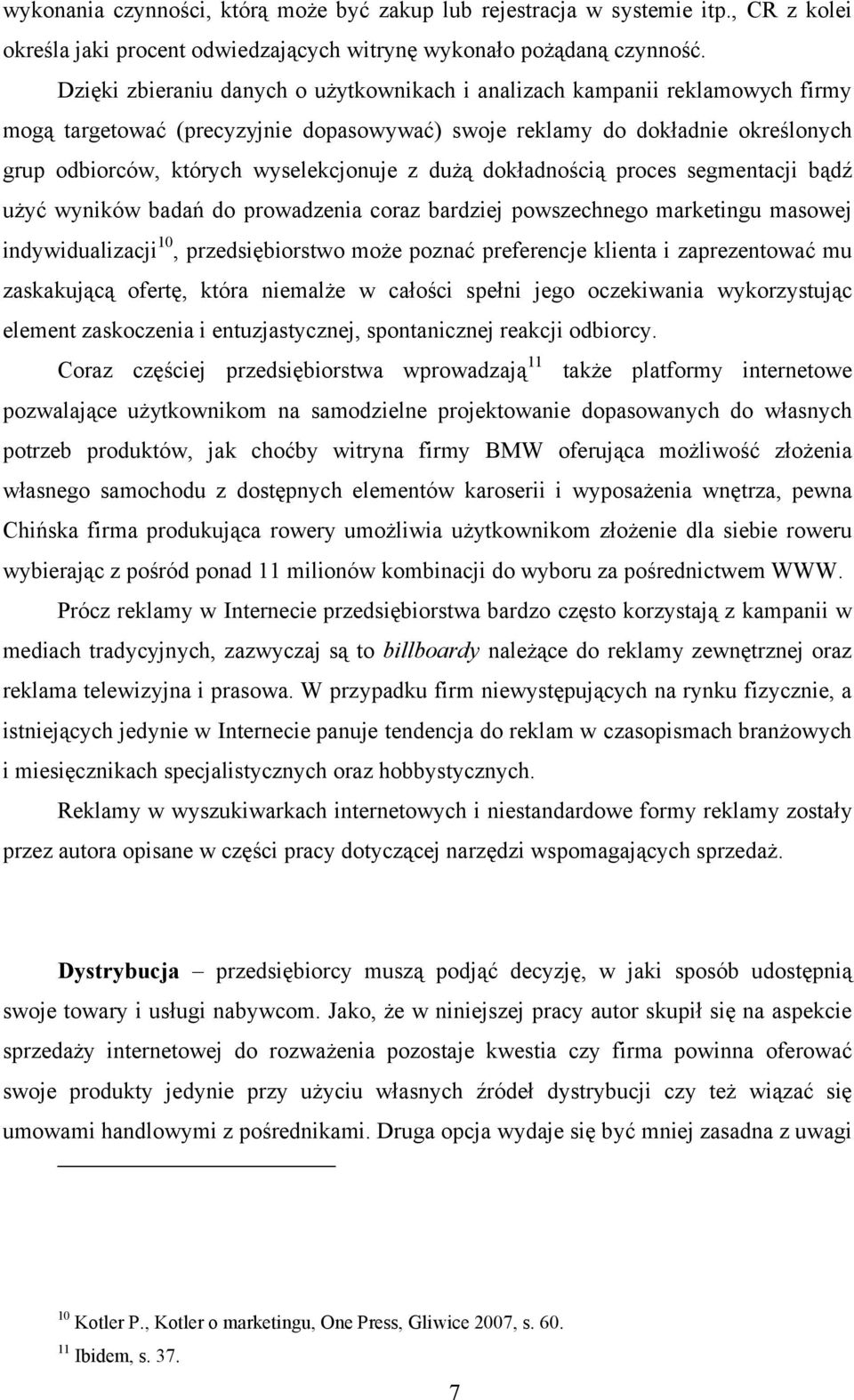 z dużą dokładnością proces segmentacji bądź użyć wyników badań do prowadzenia coraz bardziej powszechnego marketingu masowej indywidualizacji 10, przedsiębiorstwo może poznać preferencje klienta i