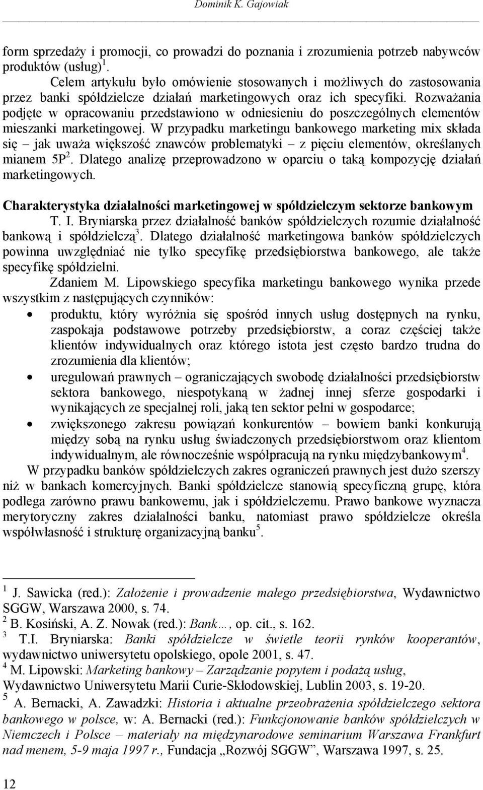 Rozważania podjęte w opracowaniu przedstawiono w odniesieniu do poszczególnych elementów mieszanki marketingowej.