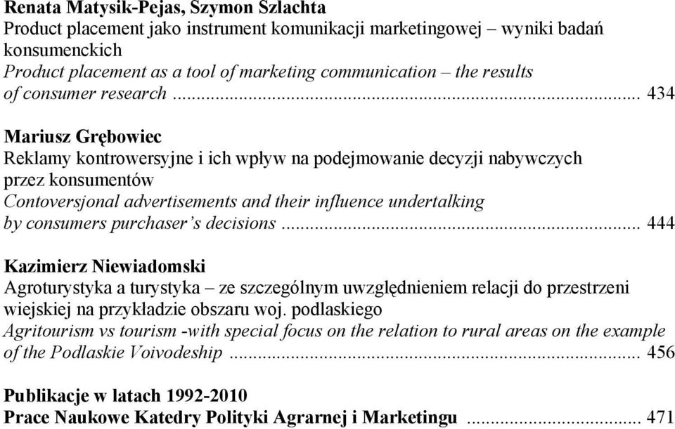 .. 434 Mariusz Grębowiec Reklamy kontrowersyjne i ich wpływ na podejmowanie decyzji nabywczych przez konsumentów Contoversjonal advertisements and their influence undertalking by consumers purchaser