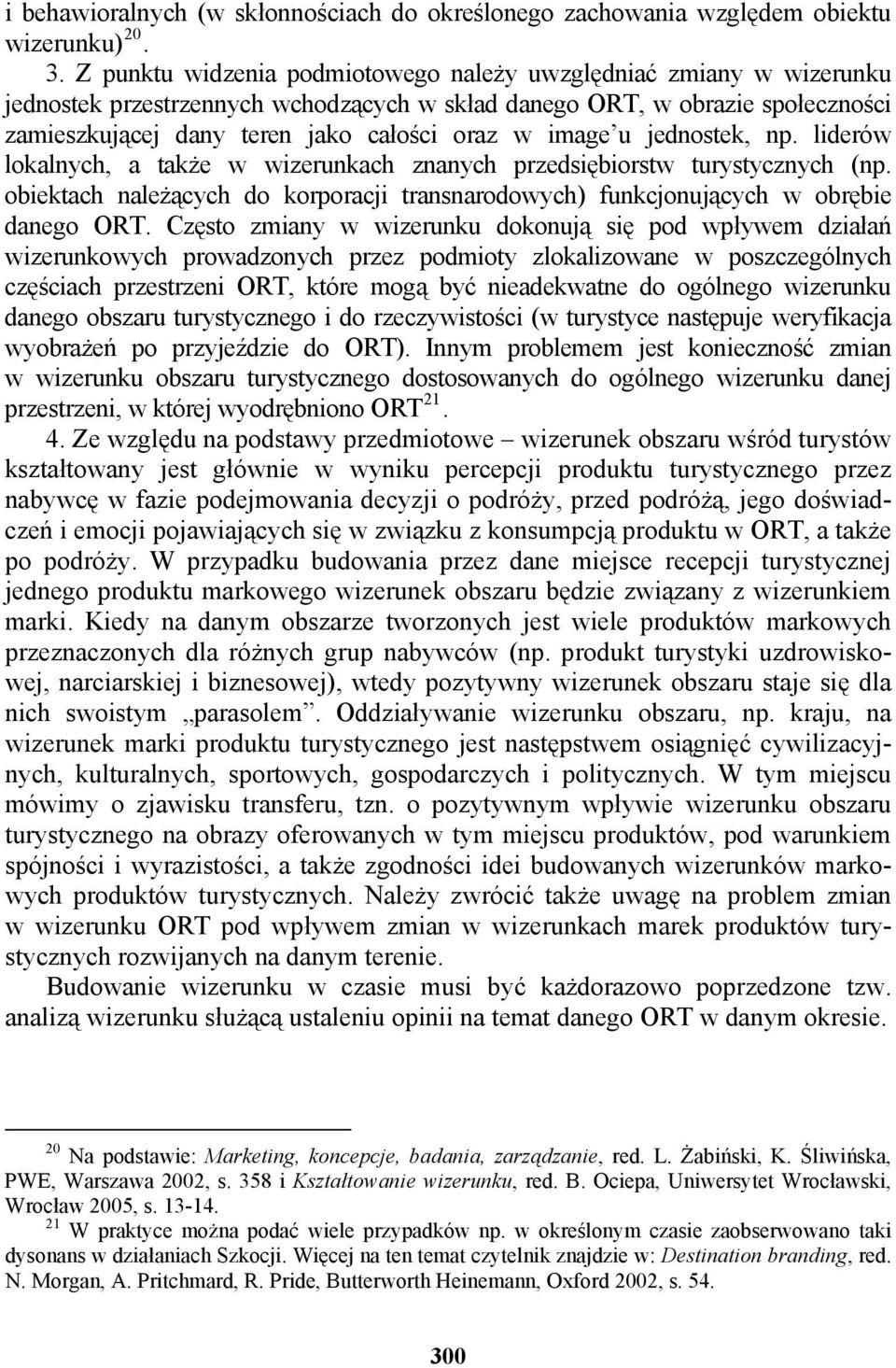 image u jednostek, np. liderów lokalnych, a także w wizerunkach znanych przedsiębiorstw turystycznych (np. obiektach należących do korporacji transnarodowych) funkcjonujących w obrębie danego ORT.