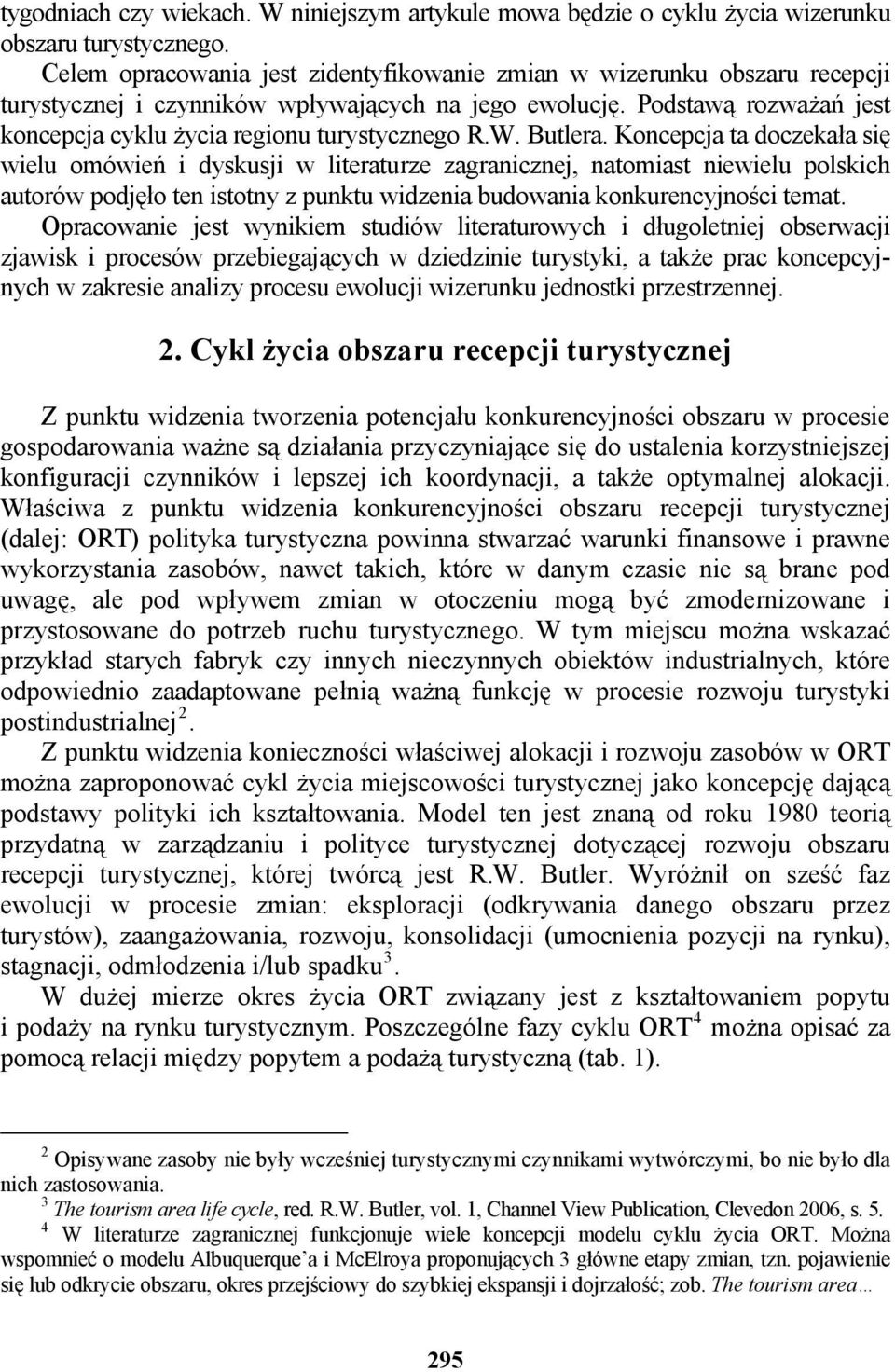 W. Butlera. Koncepcja ta doczekała się wielu omówień i dyskusji w literaturze zagranicznej, natomiast niewielu polskich autorów podjęło ten istotny z punktu widzenia budowania konkurencyjności temat.