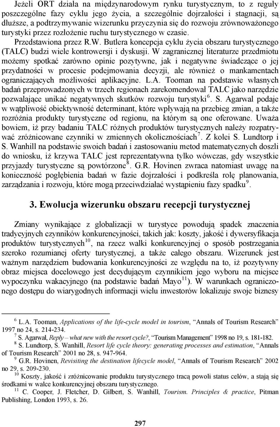 Butlera koncepcja cyklu życia obszaru turystycznego (TALC) budzi wiele kontrowersji i dyskusji.