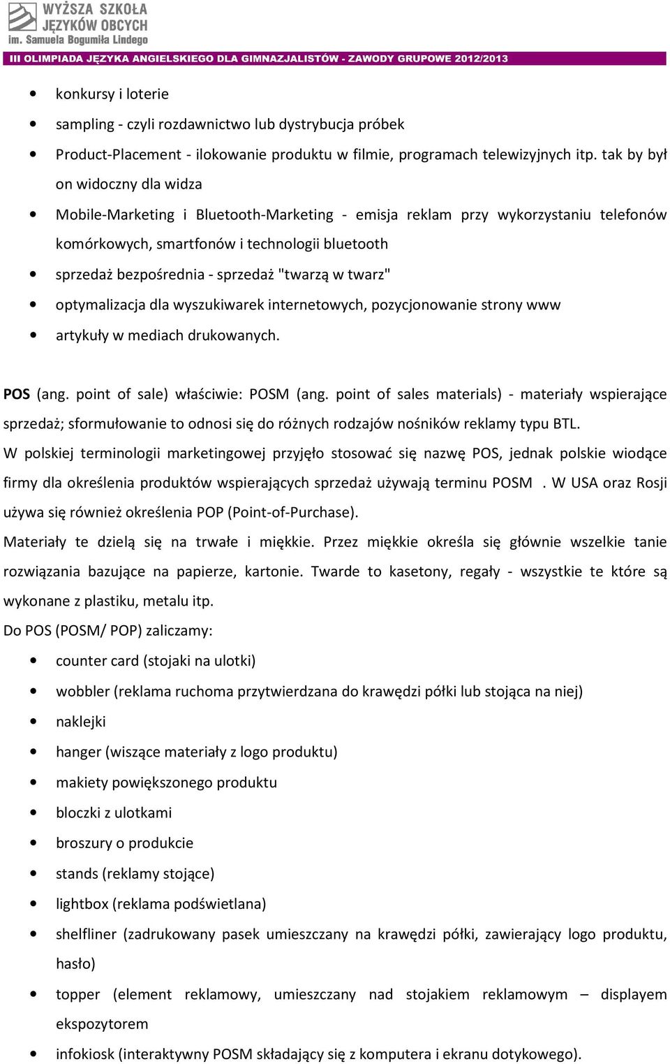 "twarzą w twarz" optymalizacja dla wyszukiwarek internetowych, pozycjonowanie strony www artykuły w mediach drukowanych. POS (ang. point of sale) właściwie: POSM (ang.