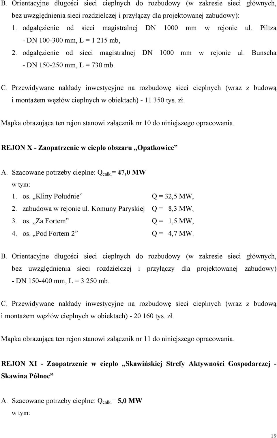 Przewidywane nakłady inwestycyjne na rozbudowę sieci cieplnych (wraz z budową i montażem węzłów cieplnych w obiektach) - 11 350 tys. zł.