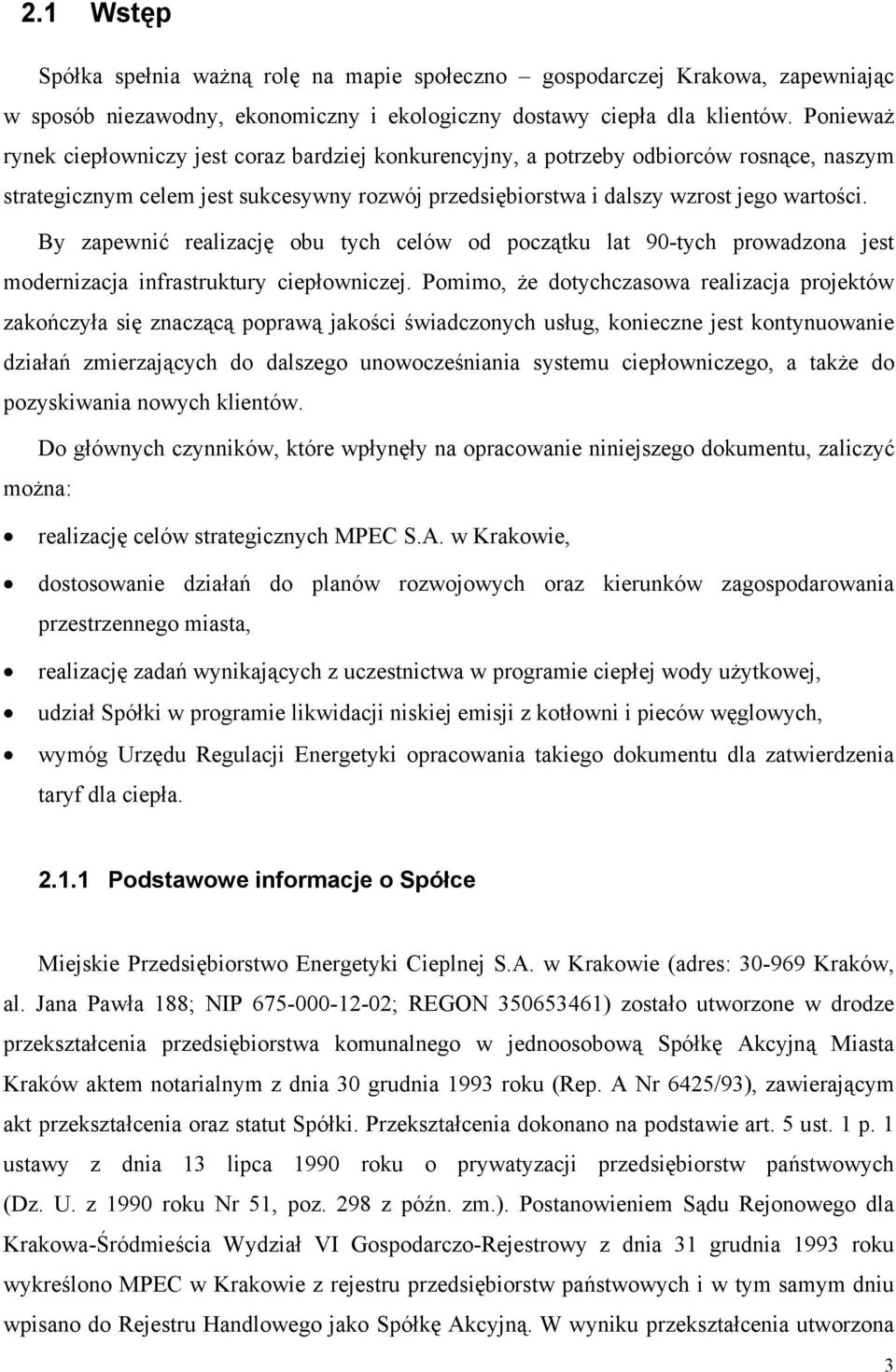 By zapewnić realizację obu tych celów od początku lat 90-tych prowadzona jest modernizacja infrastruktury ciepłowniczej.