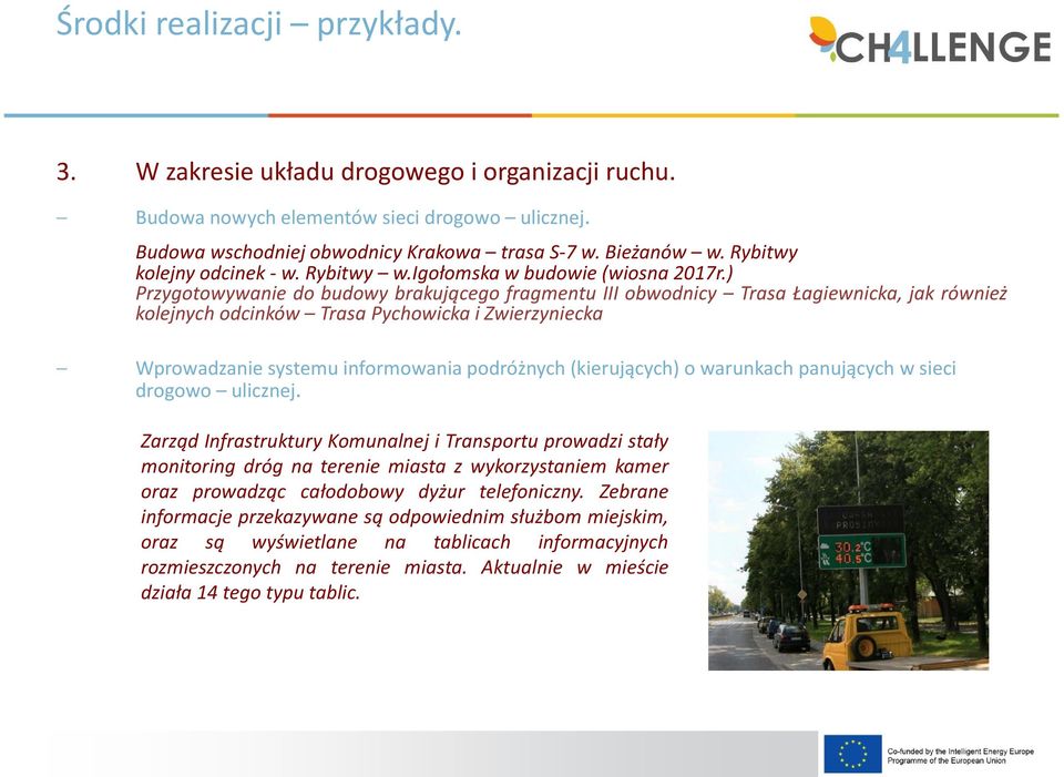 ) Przygotowywanie do budowy brakującego fragmentu III obwodnicy Trasa Łagiewnicka, jak również kolejnych odcinków Trasa Pychowicka i Zwierzyniecka Wprowadzanie systemu informowania podróżnych