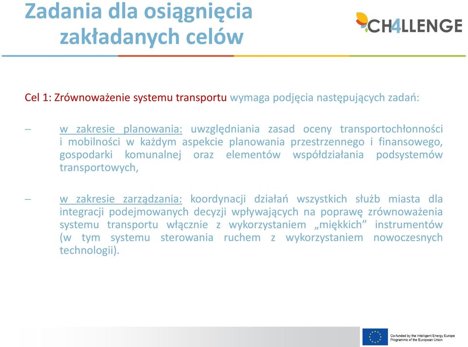 podsystemów transportowych, w zakresie zarządzania: koordynacji działań wszystkich służb miasta dla integracji podejmowanych decyzji wpływających na poprawę