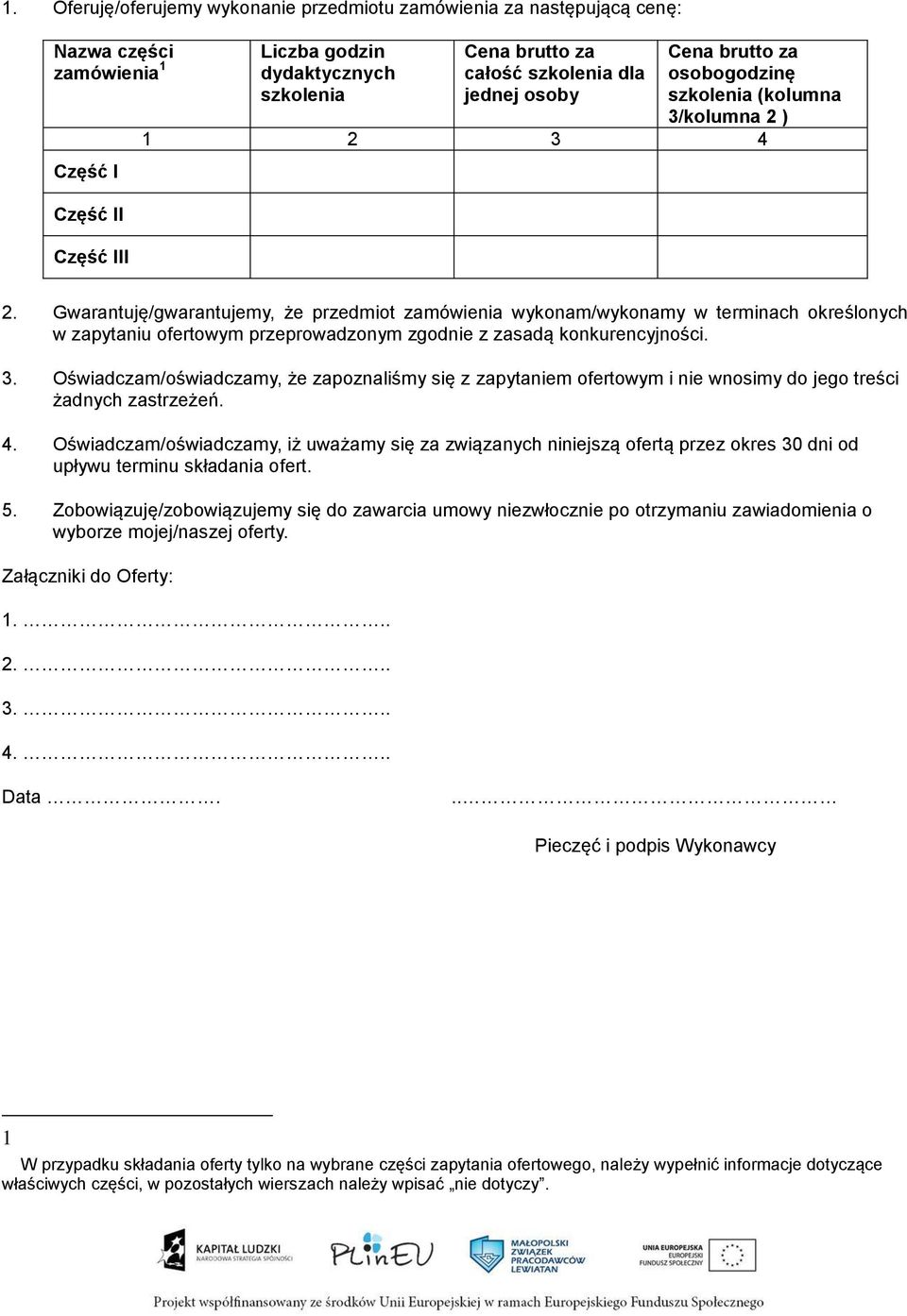 Gwarantuję/gwarantujemy, że przedmiot zamówienia wykonam/wykonamy w terminach określonych w zapytaniu ofertowym przeprowadzonym zgodnie z zasadą konkurencyjności. 3.