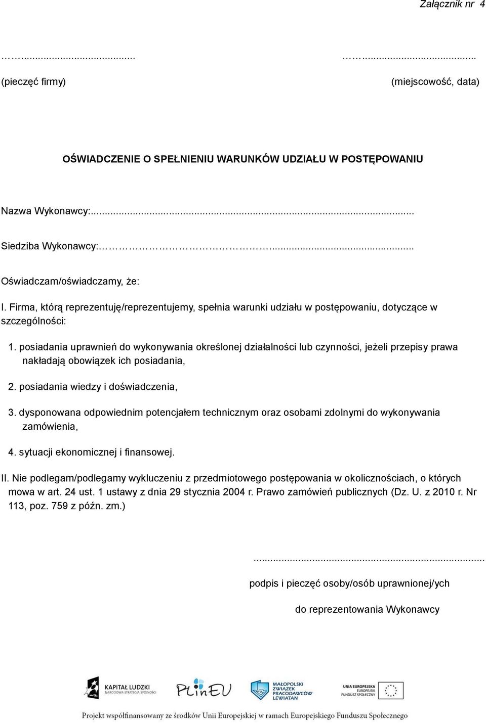 posiadania uprawnień do wykonywania określonej działalności lub czynności, jeżeli przepisy prawa nakładają obowiązek ich posiadania, 2. posiadania wiedzy i doświadczenia, 3.