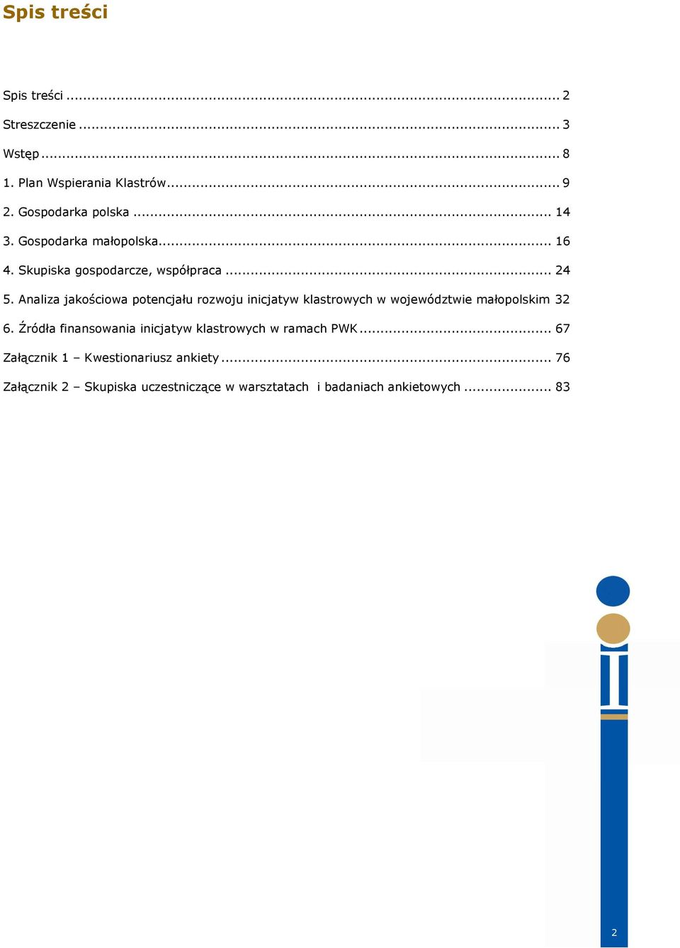 Analiza jakościowa potencjału rozwoju inicjatyw klastrowych w województwie małopolskim 32 6.