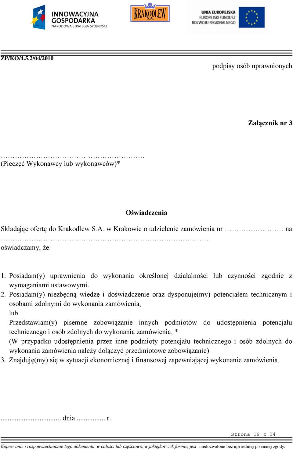 Posiadam(y) niezbędną wiedzę i doświadczenie oraz dysponuję(my) potencjałem technicznym i osobami zdolnymi do wykonania zamówienia, lub Przedstawiam(y) pisemne zobowiązanie innych podmiotów do