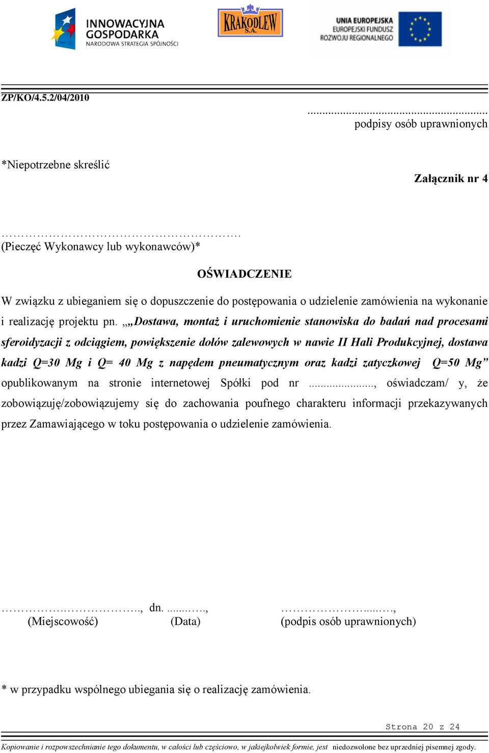 Dostawa, montaż i uruchomienie stanowiska do badań nad procesami sferoidyzacji z odciągiem, powiększenie dołów zalewowych w nawie II Hali Produkcyjnej, dostawa kadzi Q=30 Mg i Q= 40 Mg z napędem