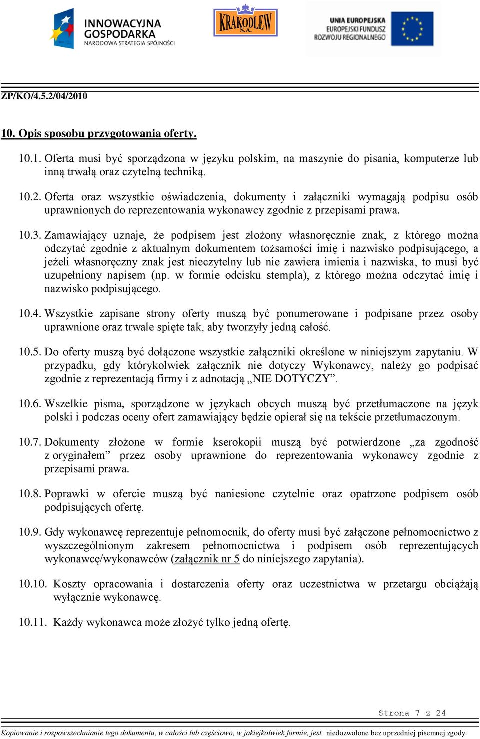 Zamawiający uznaje, że podpisem jest złożony własnoręcznie znak, z którego można odczytać zgodnie z aktualnym dokumentem tożsamości imię i nazwisko podpisującego, a jeżeli własnoręczny znak jest