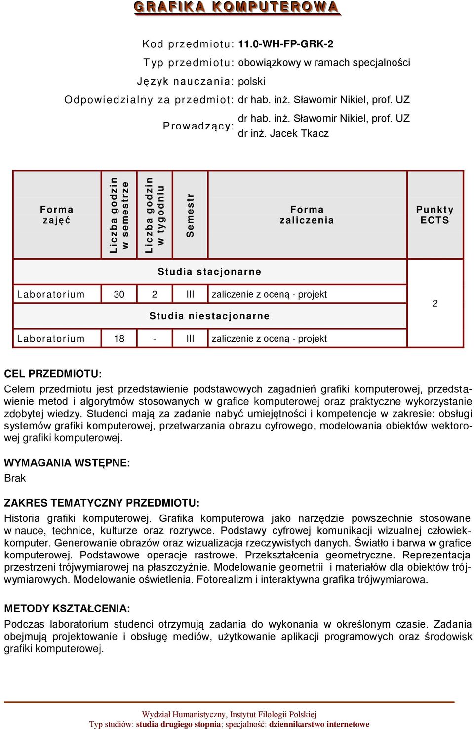 Jacek Tkacz zajęć zaliczenia Punkt y ECTS Studia stacjonarne Laboratorium 30 2 III zaliczenie z oceną - projekt Studia niestacjonarne 2 Laboratorium 18 - III zaliczenie z oceną - projekt CEL