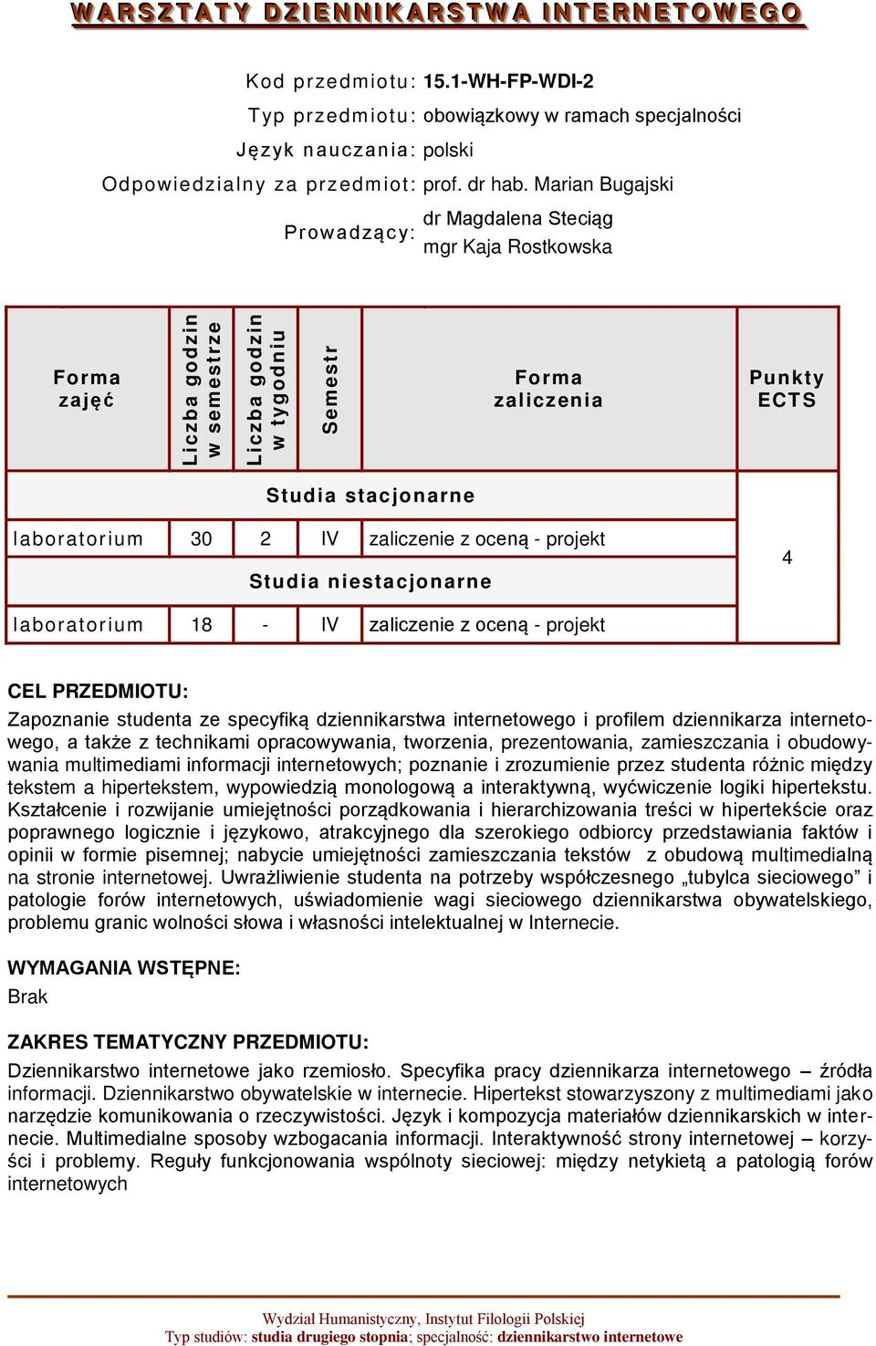 Marian Bugajski Prowadząc y: dr Magdalena Steciąg mgr Kaja Rostkowska zajęć zaliczenia Punkty ECTS Studia stacjonarne laboratorium 30 2 IV zaliczenie z oceną - projekt Studia niestacjonarne 4