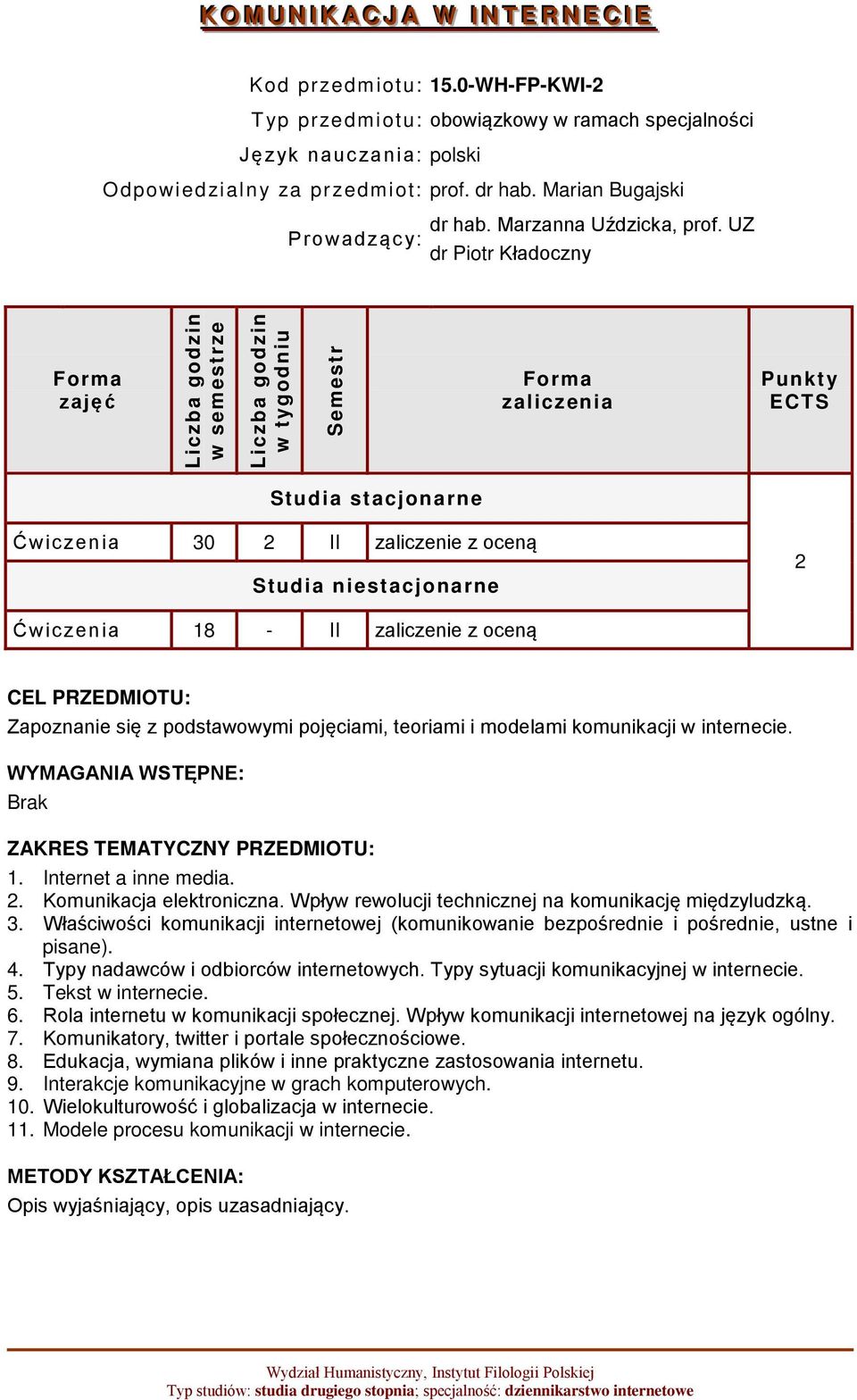 UZ dr Piotr Kładoczny zajęć zaliczenia Punkty ECTS Studia stacjonarne Ćwiczenia 30 2 II zaliczenie z oceną Studia niestacjonarne 2 Ćwiczenia 18 - II zaliczenie z oceną CEL PRZEDMIOTU: Zapoznanie się