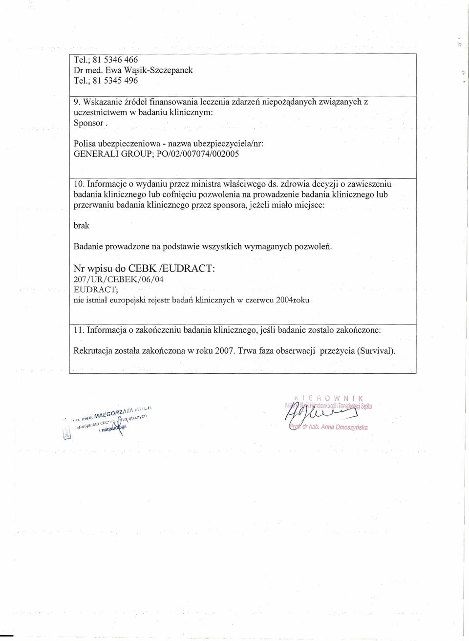 Nr wpisu do CEBK IEUDRACT: 207/UR/CEBEK/06/04 EUDRACT; nie istniał europejski rejestr badań klinicznych w czerwcu 2004roku 11.