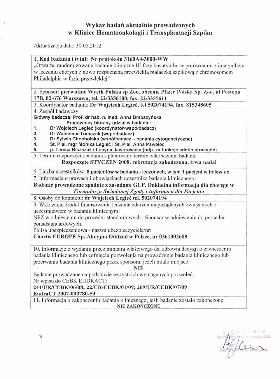 szpikową z chromosomem Philadelphia w fazie przewlekłej" 2. Sponsor: pierwotnie Wyeth Polska sp Zoo, obecnie Pfizer Polska Sp. Zoo, ul Postępu 1 17B, 02-676 Warszawa, tel. 22/3356100, fax.