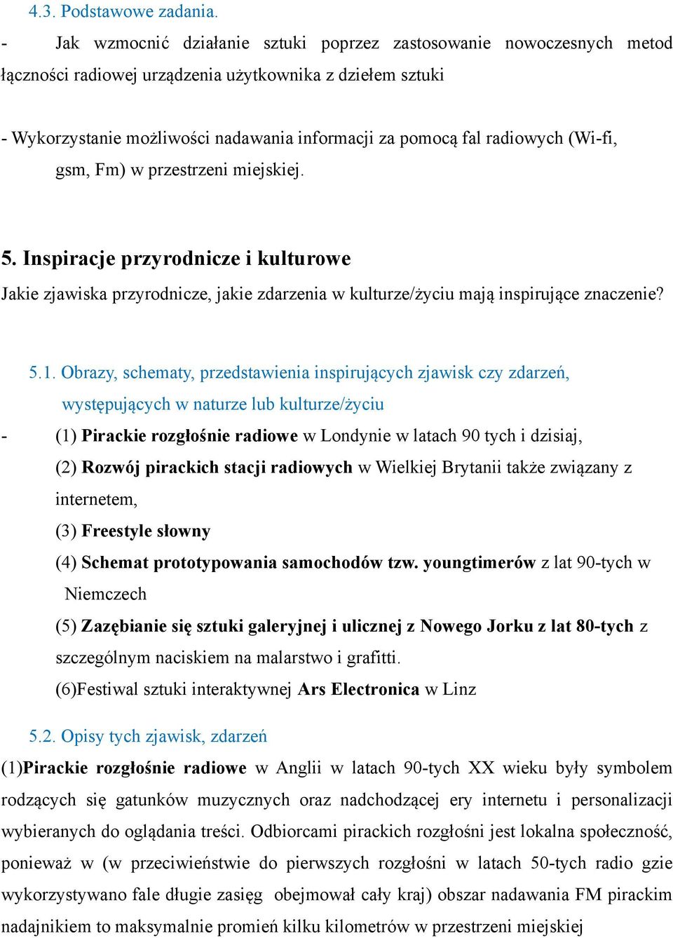 radiowych (Wi-fi, gsm, Fm) w przestrzeni miejskiej. 5. Inspiracje przyrodnicze i kulturowe Jakie zjawiska przyrodnicze, jakie zdarzenia w kulturze/życiu mają inspirujące znaczenie? 5.1.