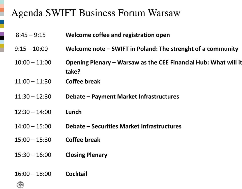 take? 11:00 11:30 Coffee break 11:30 12:30 Debate Payment Market Infrastructures 12:30 14:00 Lunch 14:00 15:00