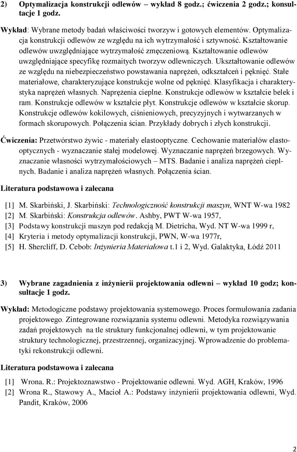 Kształtowanie odlewów uwzględniające specyfikę rozmaitych tworzyw odlewniczych. Ukształtowanie odlewów ze względu na niebezpieczeństwo powstawania naprężeń, odkształceń i pęknięć.