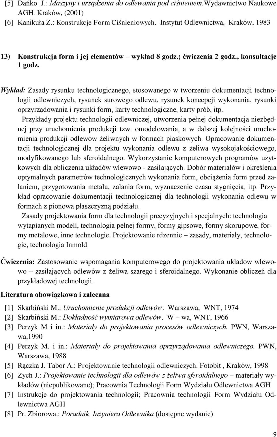 Wykład: Zasady rysunku technologicznego, stosowanego w tworzeniu dokumentacji technologii odlewniczych, rysunek surowego odlewu, rysunek koncepcji wykonania, rysunki oprzyrządowania i rysunki form,