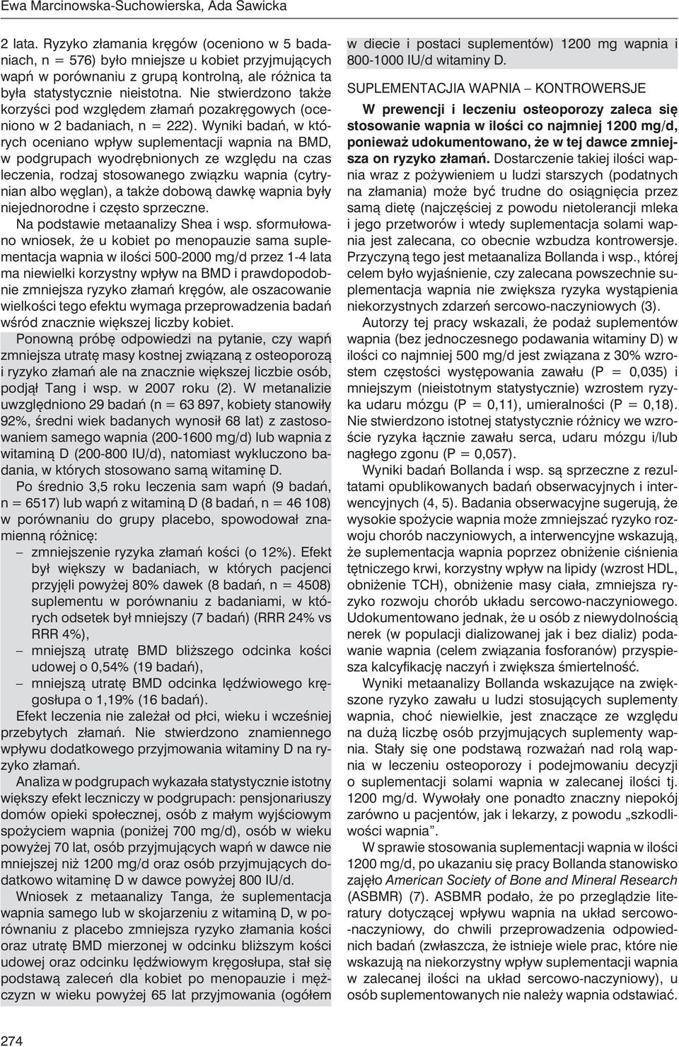 Nie stwierdzono także korzyści pod względem złamań pozakręgowych (oceniono w 2 badaniach, n = 222).