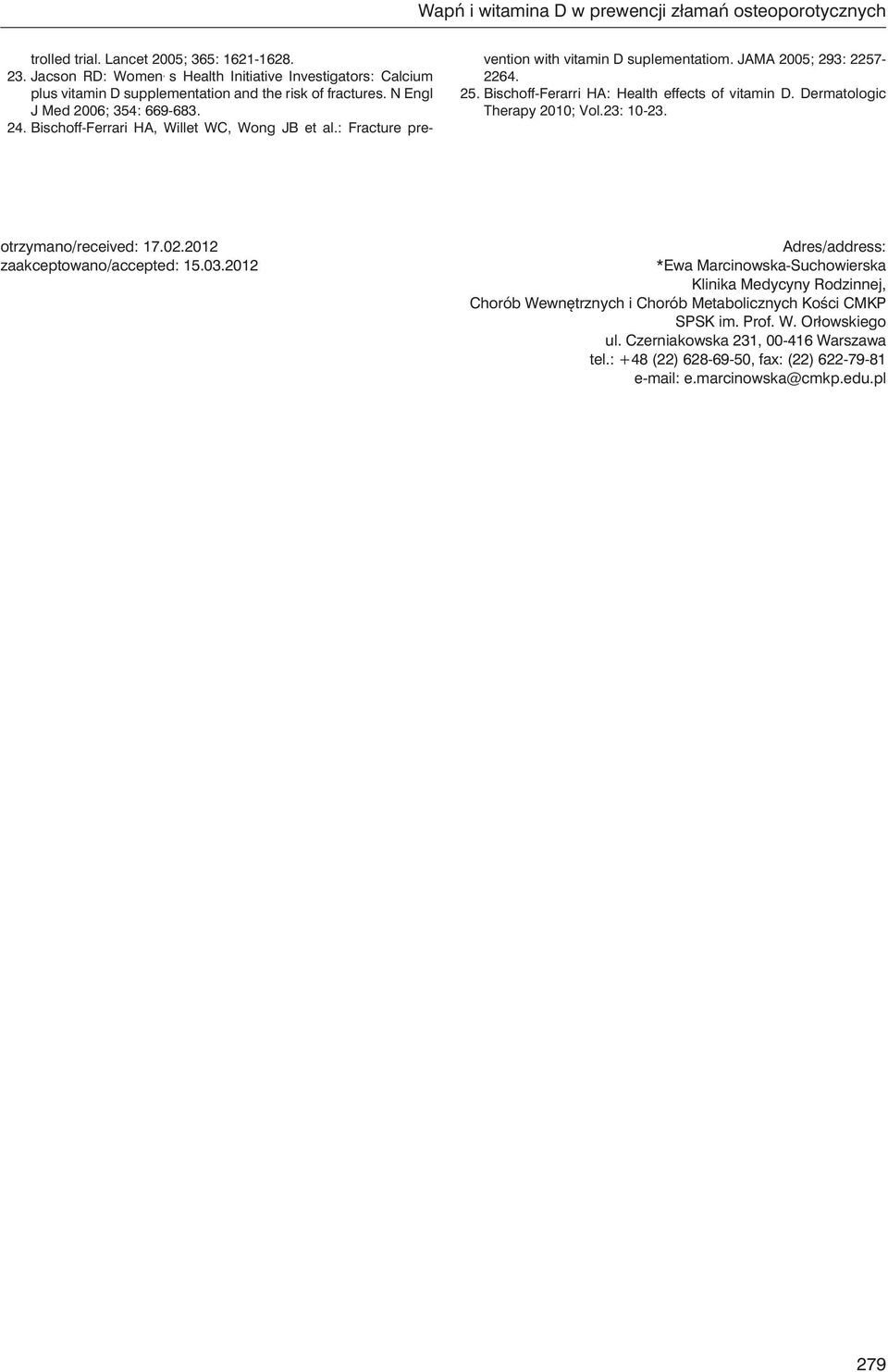 Bischoff-Ferrari HA, Willet WC, Wong JB et al.: Fracture prevention with vitamin D suplementatiom. JAMA 2005; 293: 2257-2264. 25. Bischoff-Ferarri HA: Health effects of vitamin D.