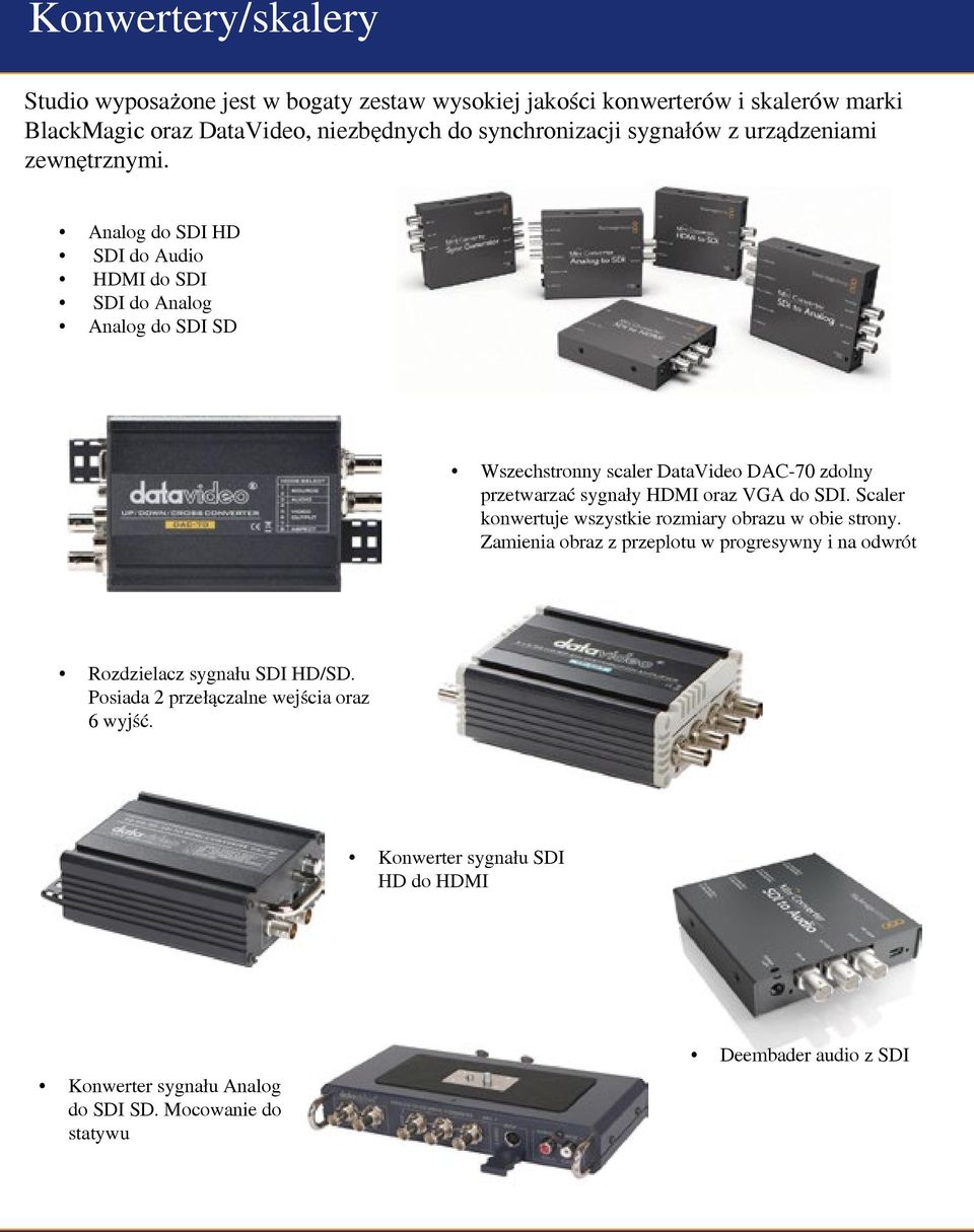 Analog do SDI HD SDI do Audio HDMI do SDI SDI do Analog Analog do SDI SD Wszechstronny scaler DataVideo DAC-70 zdolny przetwarzać sygnały HDMI oraz VGA do SDI.