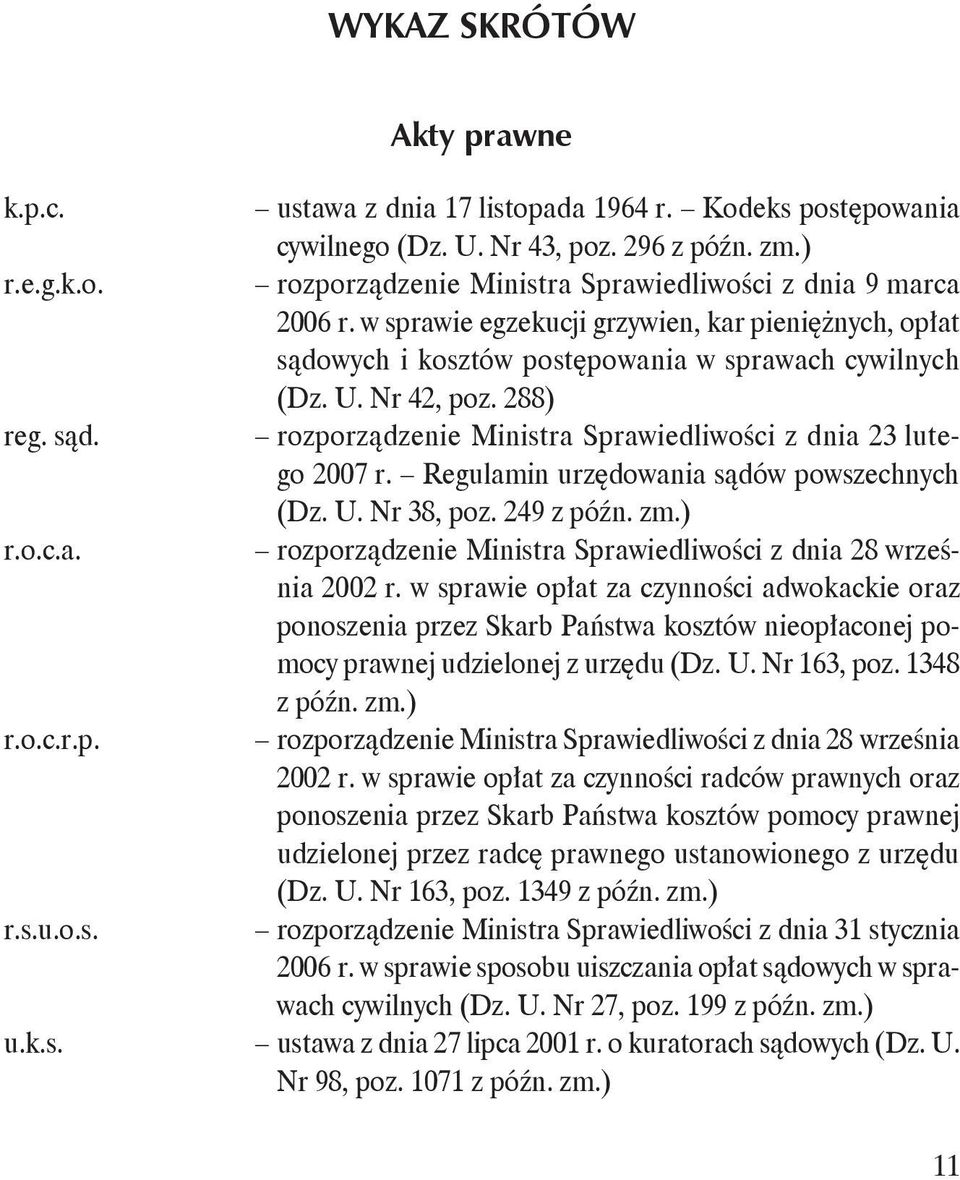 Regulamin urzędowania sądów powszechnych (Dz. U. Nr 38, poz. 249 z późn. zm.) r.o.c.a. rozporządzenie Ministra Sprawiedliwości z dnia 28 września 2002 r.