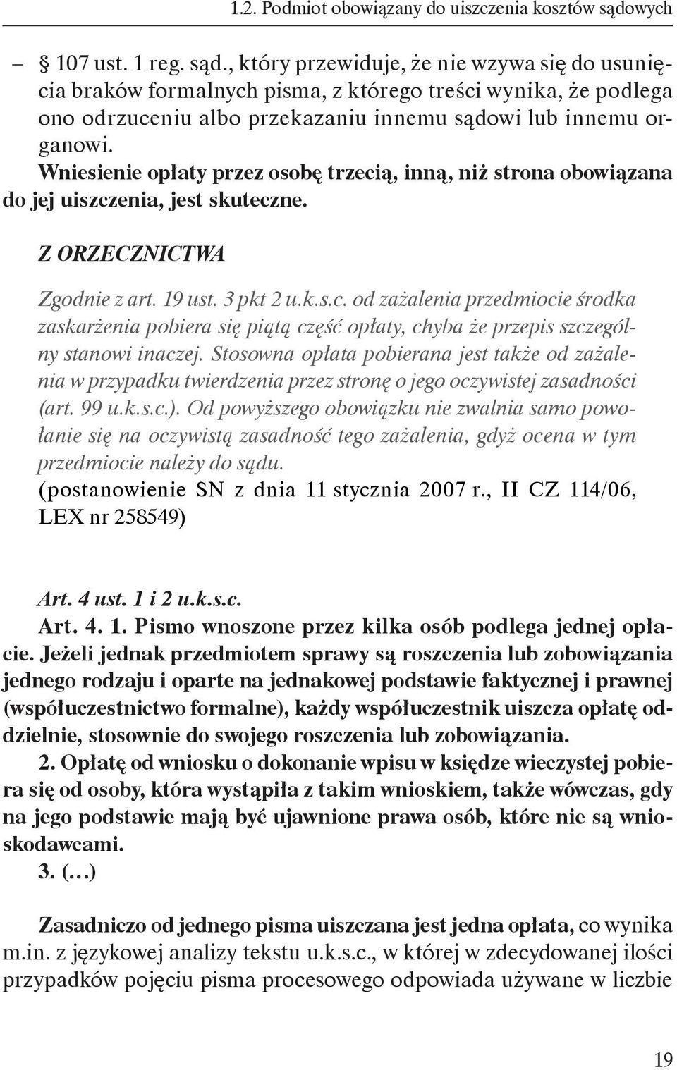 , który przewiduje, że nie wzywa się do usunięcia braków formalnych pisma, z którego treści wynika, że podlega ono odrzuceniu albo przekazaniu innemu sądowi lub innemu organowi.