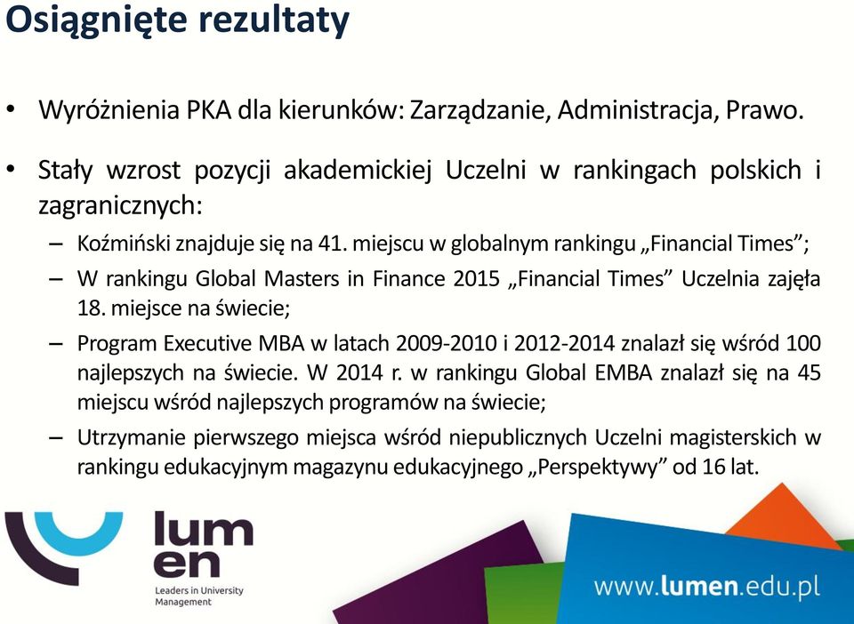 miejscu w globalnym rankingu Financial Times ; W rankingu Global Masters in Finance 2015 Financial Times Uczelnia zajęła 18.