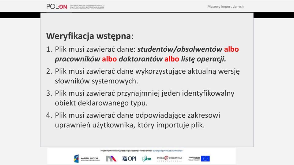 operacji. 2. Plik musi zawierać dane wykorzystujące aktualną wersję słowników systemowych. 3.