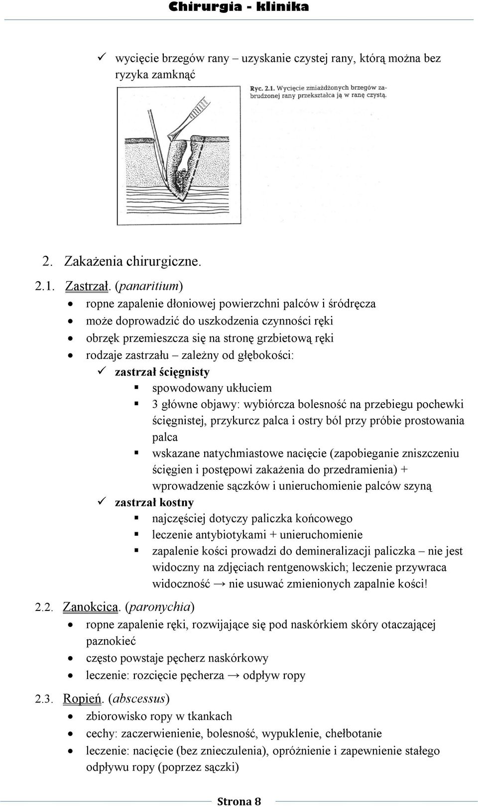 głębokości: zastrzał ścięgnisty spowodowany ukłuciem 3 główne objawy: wybiórcza bolesność na przebiegu pochewki ścięgnistej, przykurcz palca i ostry ból przy próbie prostowania palca wskazane