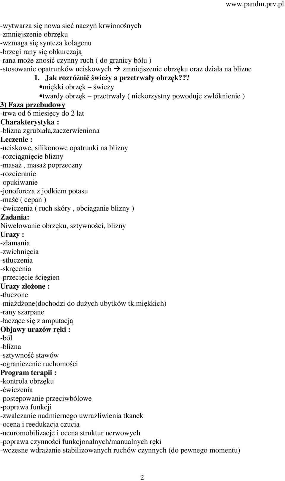 ?? miękki obrzęk świeży twardy obrzęk przetrwały ( niekorzystny powoduje zwłóknienie ) 3) Faza przebudowy -trwa od 6 miesięcy do 2 lat Charakterystyka : -blizna zgrubiała,zaczerwieniona Leczenie :