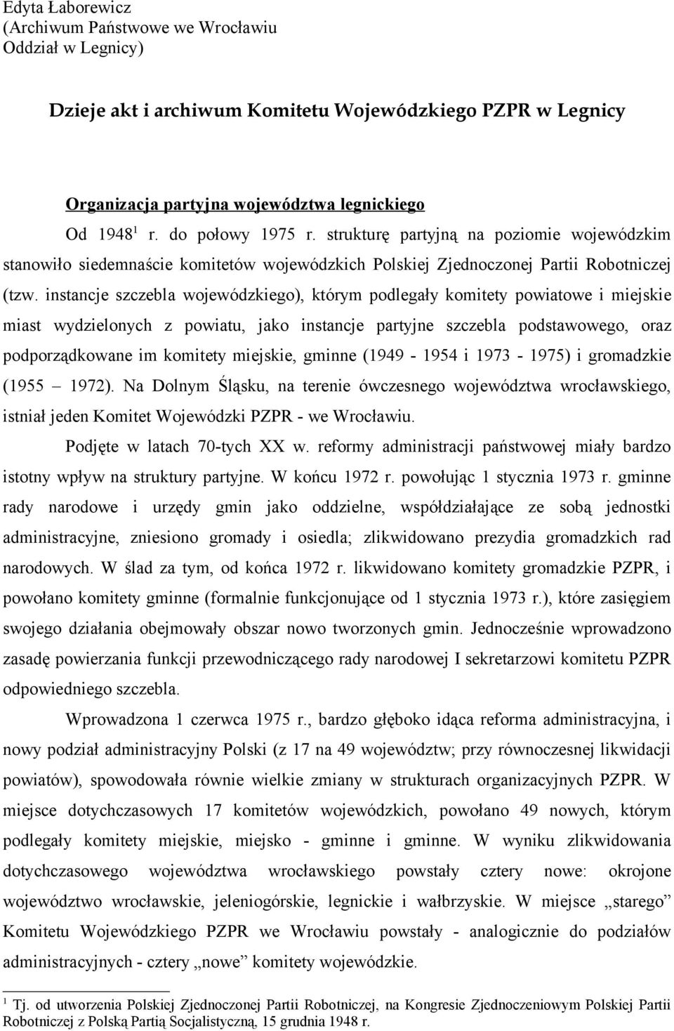 miast wydzielonych z powiatu, jako instancje partyjne szczebla podstawowego, oraz podporządkowane im komitety miejskie, gminne (1949-1954 i 1973-1975) i gromadzkie (1955 1972) Na Dolnym Śląsku, na