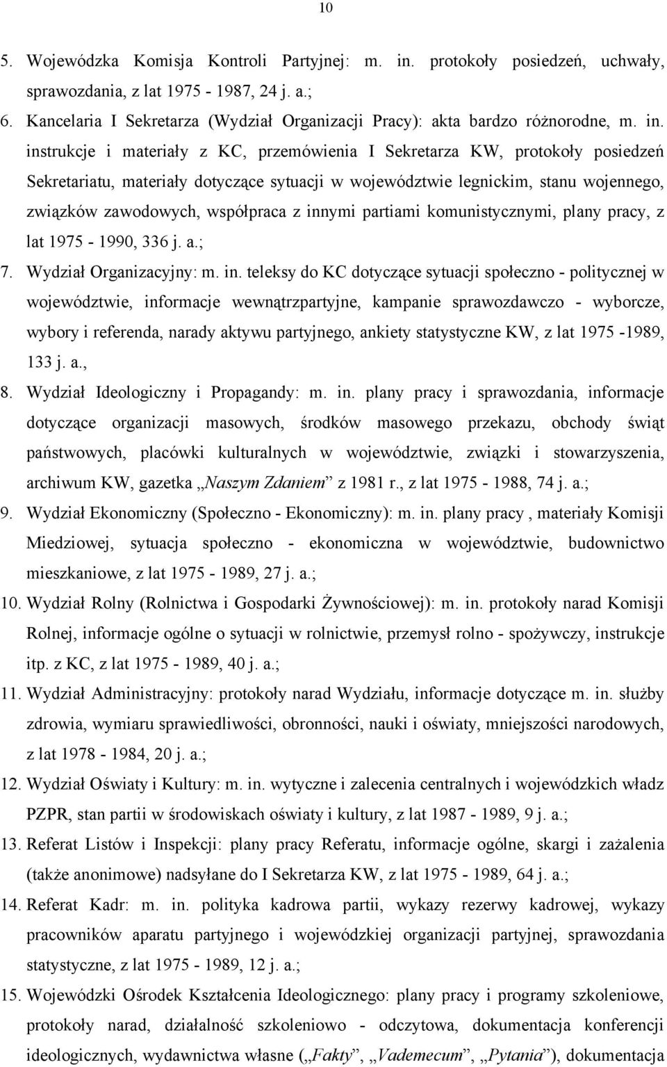 z innymi partiami komunistycznymi, plany pracy, z lat 1975-1990, 336 j a; 7 Wydział Organizacyjny: m in teleksy do KC dotyczące sytuacji społeczno - politycznej w województwie, informacje