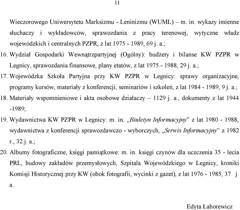 PZPR w Legnicy: sprawy organizacyjne, programy kursów, materiały z konferencji, seminariów i szkoleń, z lat 1984-1989, 9 j a; 18 Materiały wspomnieniowe i akta osobowe działaczy 1129 j a, dokumenty z