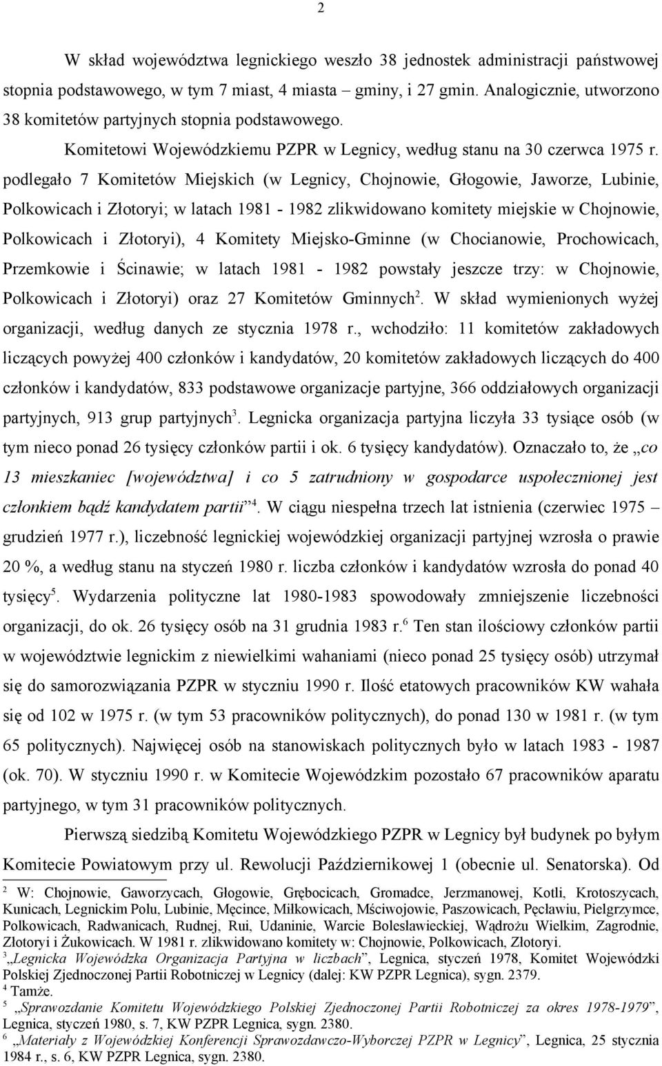 latach 1981-1982 zlikwidowano komitety miejskie w Chojnowie, Polkowicach i Złotoryi), 4 Komitety Miejsko-Gminne (w Chocianowie, Prochowicach, Przemkowie i Ścinawie; w latach 1981-1982 powstały